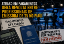 Atraso em pagamentos gera revolta entre profissionais de emissora de TV no Piauí